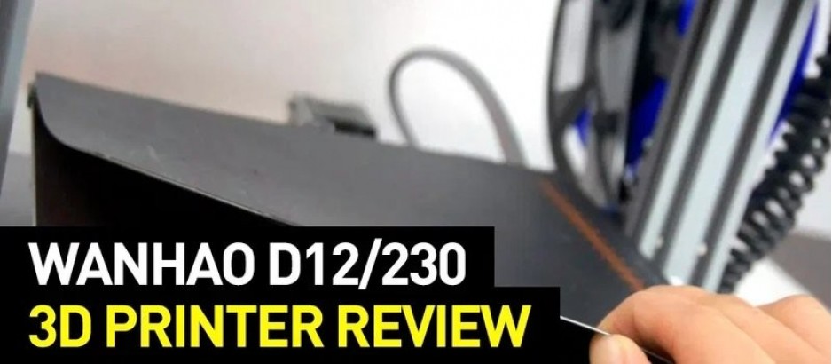 Wanhao D12/230 Dual Extrusion 3D Printer Review