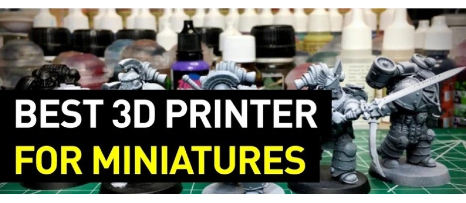 Deciding on the Best 3D Printer for Miniatures